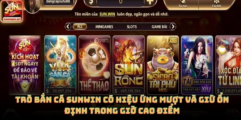 Giới Thiệu Sunwin: Nền Tảng Giải Trí Trực Tuyến Phổ Biến Hiện Nay Trò bắn cá SUNWIN có hiệu ứng mượt và giữ ổn định trong giờ cao điểm